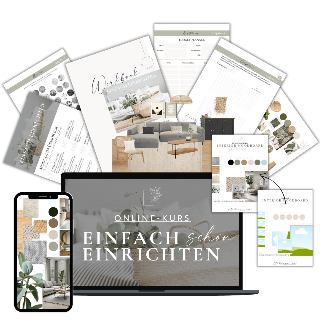 BLOOM YOUR ROOM Einfach Einrichten Selbstlern-Online-Kurs 11 motivierende Videomodule Stilfindung & Wohnpsychologie Farben, Muster & Materialien kombinieren Wandgestaltung, Licht, Dekoration Schritt für Schritt Umsetzungsplan begleitendes Workbook praktische Aufgaben & Übungen Interior Moodboard Vorlagen & einfache Anleitung Lebenslanger Zugriff Upgrade zur betreuten Academy optional zubuchbar
